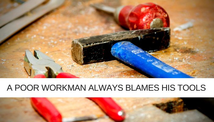 A Poor Workman Blames his tools