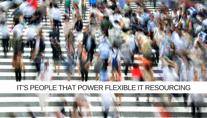 It’s People That Power Flexible IT Resourcing. 7 Tips To Help Get It Right