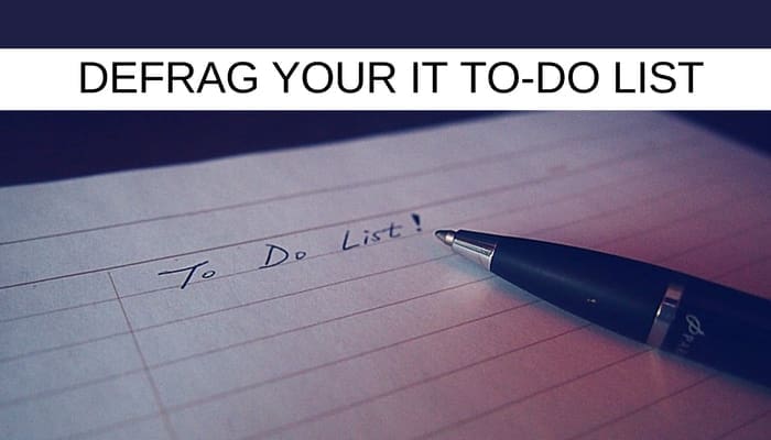 Defrag your IT to-do list