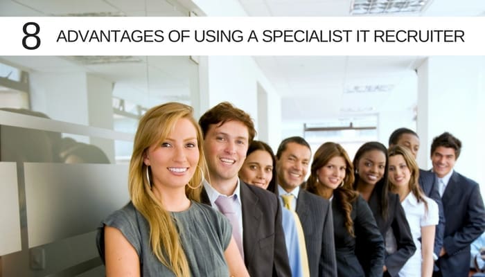 Eight Advantages a Specialist IT Recruiter Gives To Your Business