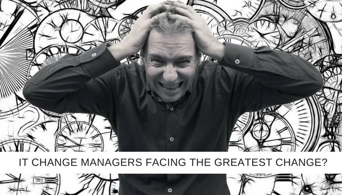 Are the greatest IT Change Managers now facing the greatest change?