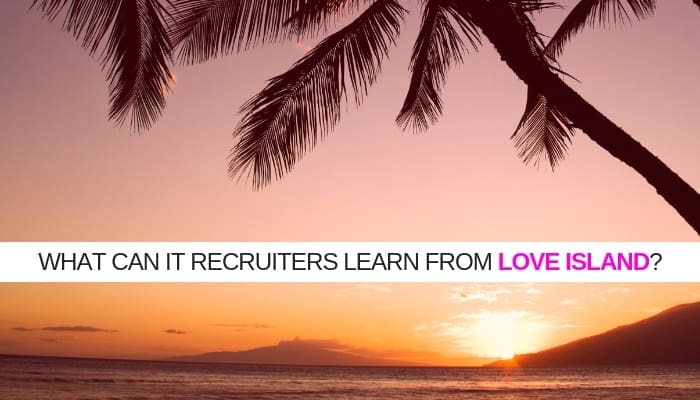 Seven Lessons That IT Recruitment Can, Like, Learn From Love Island