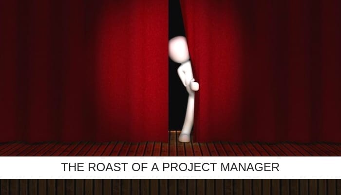 The Roast of a Project Manager