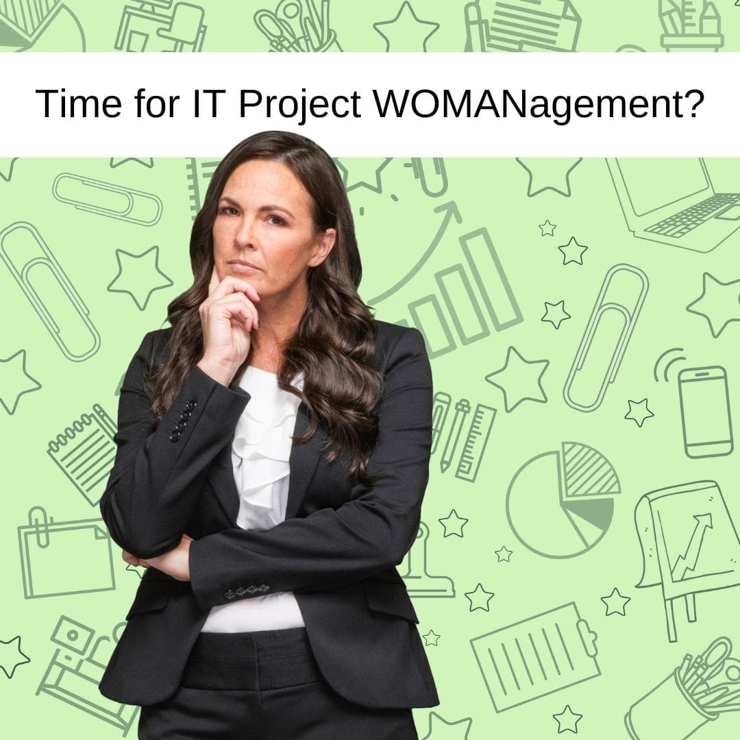 Time for greater emphasis on IT Project WOMANagement?
